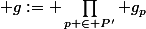  g:= \prod_{p \in P'} g_p&nbsp;&nbsp;