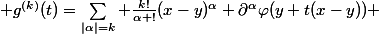  g^{(k)}(t)=\sum_{|\alpha|=k} \frac{k!}{\alpha !}(x-y)^{\alpha} \partial^{\alpha}\varphi(y+t(x-y)) 