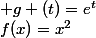 f(x)=x^2; g (t)=e^t