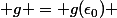  g = g(\epsilon_0) 