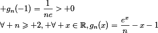 \forall n\geqslant 2, \forall x\in\mathbb{R},g_n(x)=\dfrac{e^{x}}{n}-x-1; g_n(-1)=\dfrac{1}{ne}> 0