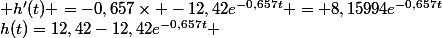 h(t)=12,42-12,42e^{-0,657t} & h'(t) =-0,657\times -12,42e^{-0,657t} = 8,15994e^{-0,657t}