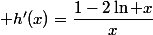  h'(x)=\dfrac{1-2\ln x}{x}