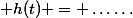  h(t) = \ldots\ldots