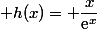  h(x)= \dfrac{x}{\text{e}^x}