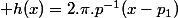  h(x)=2.\pi.p^{-1}(x-p_1)