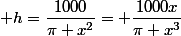  h=\dfrac{1000}{\pi x^2}= \dfrac{1000x}{\pi x^3}