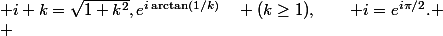  \\ &nbsp;&nbsp; i+k=\sqrt{1+k^2},e^{i\arctan(1/k)}\quad (k\ge1),\qquad i=e^{i\pi/2}. \\ &nbsp;&nbsp; 