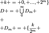 D = \bigcup_{0}^{\infty}D_m \\ \\ D_m = \{\dfrac{k}{2^m} ; k = 0, ..., 2^m\}