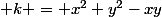  k = x^2+y^2-xy