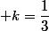  k=\dfrac{1}{3}