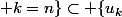 \{u_k; k=n\}\subset \{u_k; k\geq n\}