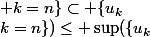 \{u_k; k=n\}\subset \{u_k; k\geq n\} \\\text{Donc: } \sup(\{u_k;k=n\})\leq \sup(\{u_k;k\geq n\})\\\text{Alors: } u_n\leq v_n