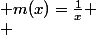  \\ si \; m(x)=\frac{1}{x} \\ 