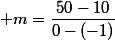  m=\dfrac{50-10}{0-(-1)}