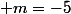  m=-5