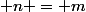  n = m