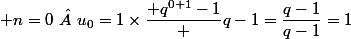  n=0\  u_0=1\times\dfrac{ q^{0+1}-1} {q-1}=\dfrac{q-1}{q-1}=1