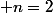  n=2