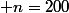  n=200