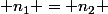  n_1 = n_2 
