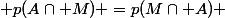  p(A\cap M) =p(M\cap A) 