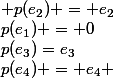 p(e_1) = 0; p(e_2) = e_2;p(e_3)=e_3;p(e_4) = e_4 