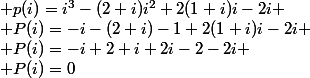  p(i)=i^3-(2+i)i^2+2(1+i)i-2i
 \\ P(i)=-i-(2+i)-1+2(1+i)i-2i
 \\ P(i)=-i+2+i+2i-2-2i
 \\ P(i)=0