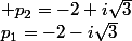 p_1=-2-i\sqrt{3}&nbsp;&nbsp;&nbsp;&nbsp;et&nbsp;&nbsp; p_2=-2+i\sqrt{3}