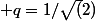  q=1/\sqrt(2)