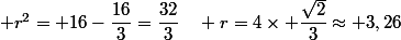  r^2= 16-\dfrac{16}{3}=\dfrac{32}{3}\quad r=4\times \dfrac{\sqrt{2}}{3}\approx 3,26