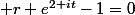  r e^{2 it}-1=0