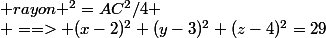  rayon ^2=AC^2/4
 \\ ==> (x-2)^2+(y-3)^2+(z-4)^2=29