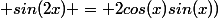  sin(2x) = 2cos(x)sin(x))