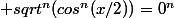  sqrt^n(cos^n(x/2))=0^n