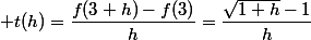  t(h)=\dfrac{f(3+h)-f(3)}{h}=\dfrac{\sqrt{1+h}-1}{h}
