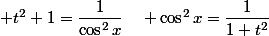  t^2+1=\dfrac{1}{\cos^2x}\quad \cos^2x=\dfrac{1}{1+t^2}