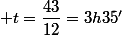 t=\dfrac{43}{12}=3h35'