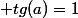  tg(a)=1