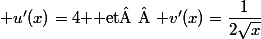  u'(x)=4 $ et  $ v'(x)=\dfrac{1}{2\sqrt{x}}