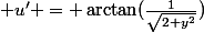  u' = \arctan(\frac{1}{\sqrt{2+y^2}})
