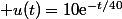  u(t)=10\text{e}^{-t/40}