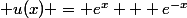  u(x) = e^x + e^{-x}