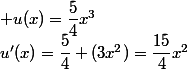  u(x)=\dfrac{5}{4}x^3\qquad&nbsp;&nbsp;u'(x)=\dfrac{5}{4} (3x^2)=\dfrac{15}{4}x^2