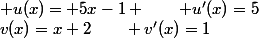  u(x)= 5x-1 \qquad u'(x)=5\ ;\ v(x)=x+2\qquad v'(x)=1