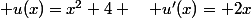  u(x)=x^2+4 \quad u'(x)= 2x