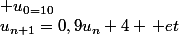u_{n+1}=0,9u_{n}+4 \, et\; u_{0=10}