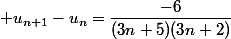  u_{n+1}-u_n=\dfrac{-6}{(3n+5)(3n+2)}