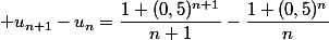  u_{n+1}-u_n=\dfrac{1+(0,5)^{n+1}}{n+1}-\dfrac{1+(0,5)^n}{n}