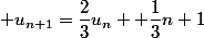  u_{n+1}=\dfrac{2}{3}u_n +\dfrac{1}{3}n+1